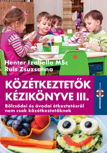 Közétkeztetők kézikönyve 3. - Henter Izabella MSc - Ruis Zsuzsanna