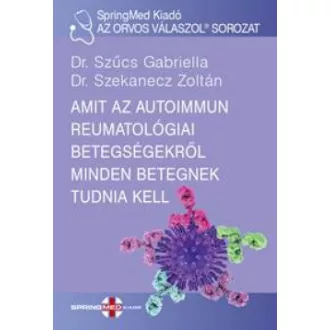   Amit az autoimmun reumatológiai betegségekről minden betegnek tudnia kell - Dr. Szűcs Gabriella