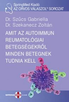 Amit az autoimmun reumatológiai betegségekről minden betegnek tudnia kell - Dr. Szűcs Gabriella