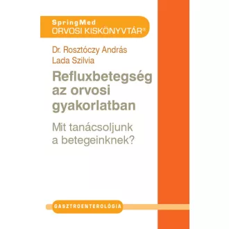   Refluxbetegség az orvosi gyakorlatban - Dr. Rosztóczy András