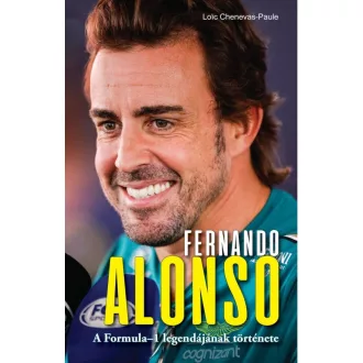  Fernando Alonso - A Formula-1 legendájának története - Loic Chenevas-Paule