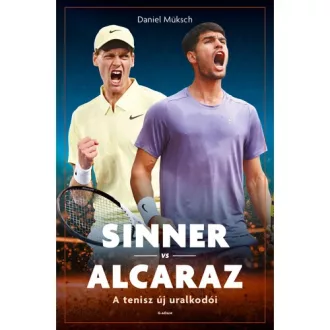 Sinner vs Alcaraz - A tenisz új uralkodói - Daniel Müksch