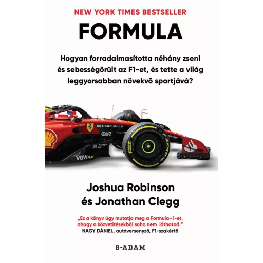 Formula - Hogyan forradalmasította néhány zseni és sebességőrült az F1-et, és tette a világ leggyorsabban növekvő sportjává?