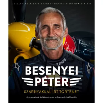   Szárnyakkal írt történet - Szenvedélyek, találkozások és a Besenyei-életfilozófia - Besenyei Péter, Kovács-Gajdács János