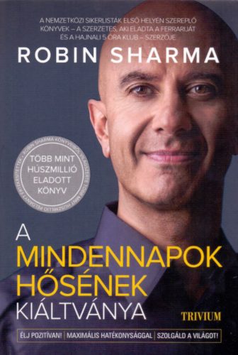 A mindennapok hősének kiáltványa - Robin Sharma