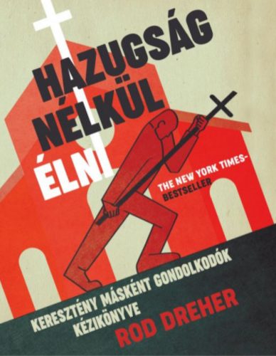 Hazugság nélkül élni - Rod Dreher