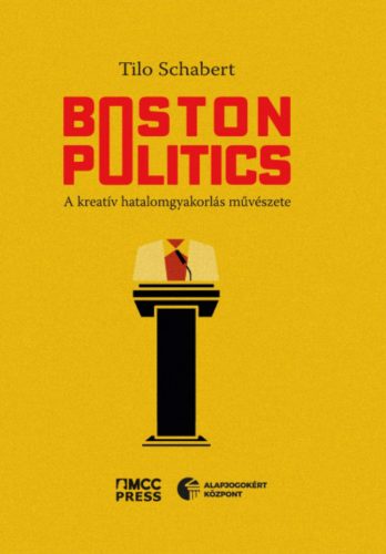 Boston Politics - A kreatív hatalomgyakorlás művészete - Tilo Schabert