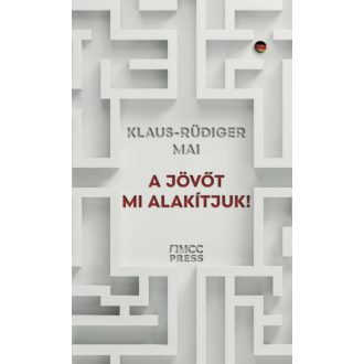 A jövőt mi alakítjuk! - Klaus-Rüdiger Mai