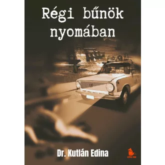 Régi bűnök nyomában - Dr. Kutlán Edina