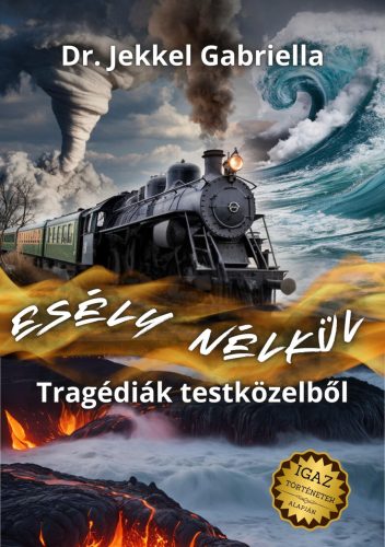 Esély nélkül - tragédiák testközelből - Dr. Jekkel Gabriella