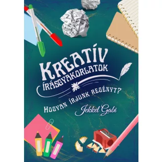   Kreatív írásgyakorlatok - Hogyan írjunk regényt? - Jekkel Gabi