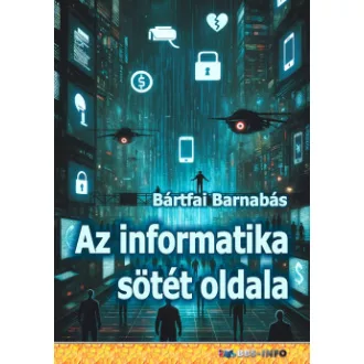 Az informatika sötét oldala - Bártfai Barnabás