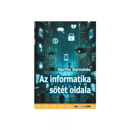 Az informatika sötét oldala - Bártfai Barnabás