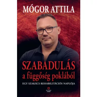 Szabadulás a függőség poklából - Mógor Attila