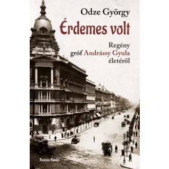   Érdemes volt - Regény gróf Andrássy Gyula életéről - Odze György