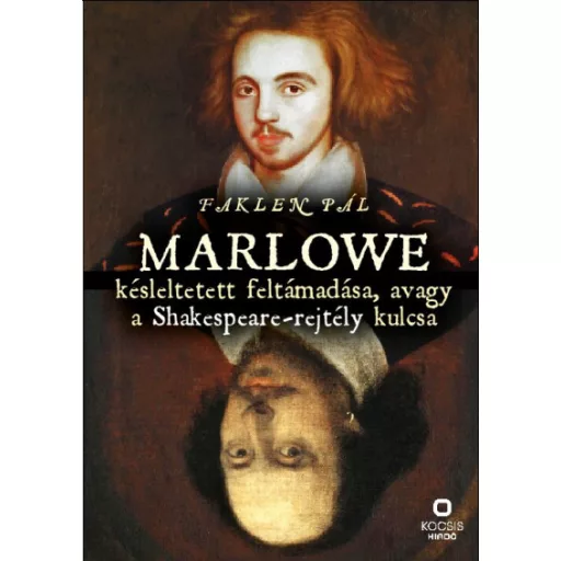 Marlowe késleltetett feltámadása, avagy a Shakespeare-rejtély kulcsa - Faklen Pál