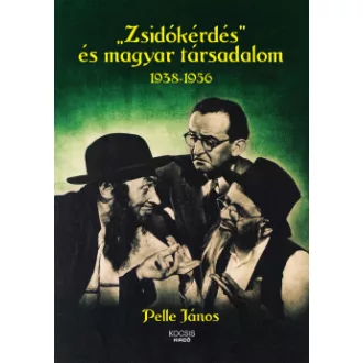  Zsidókérdés és magyar társadalom 1938-1956 - Pelle János