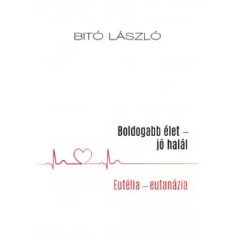 Boldogabb élet - jó halál - Bitó László