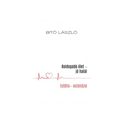 Boldogabb élet - jó halál - Bitó László