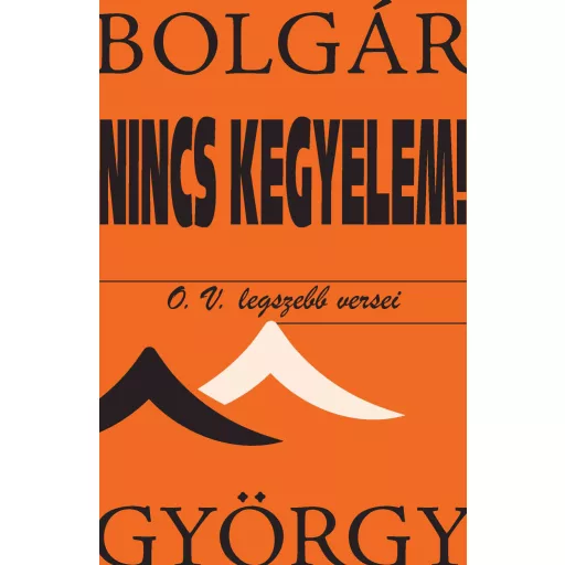 Nincs kegyelem! - O. V. legszebb versei - Bolgár György