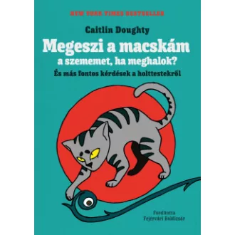   Megeszi a macskám a szememet, ha meghalok? - Caitlin Doughty