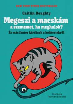 Megeszi a macskám a szememet, ha meghalok? - Caitlin Doughty