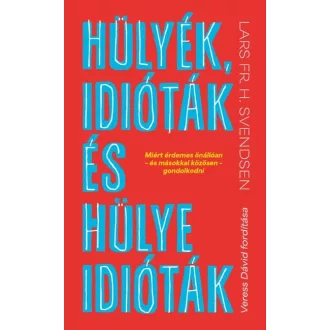   Hülyék, idióták és hülye idióták - Lars Fr. H. Svendsen