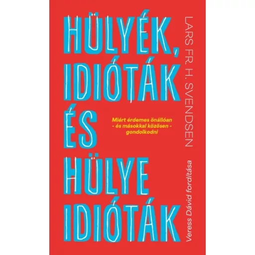 Hülyék, idióták és hülye idióták - Lars Fr. H. Svendsen