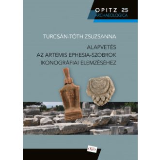   Alapvetés az Artemis Ephesia-szobrok ikonográfiai elemzéséhez - Turcsán-Tóth Zsuzsanna