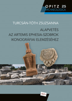 Alapvetés az Artemis Ephesia-szobrok ikonográfiai elemzéséhez - Turcsán-Tóth Zsuzsanna