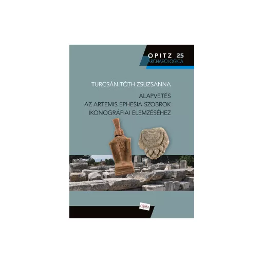 Alapvetés az Artemis Ephesia-szobrok ikonográfiai elemzéséhez - Turcsán-Tóth Zsuzsanna