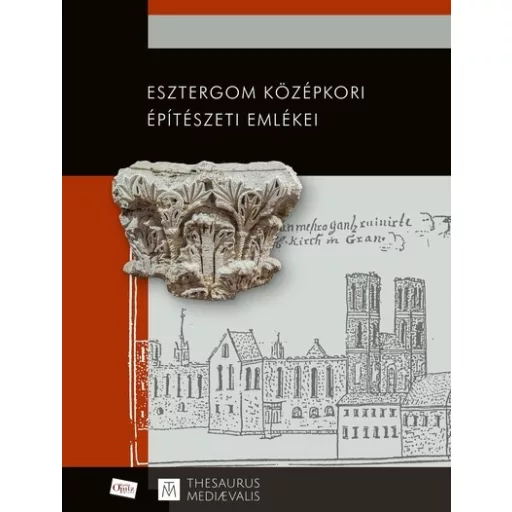 Esztergom középkori építészeti emlékei - Takács Imre szerk.