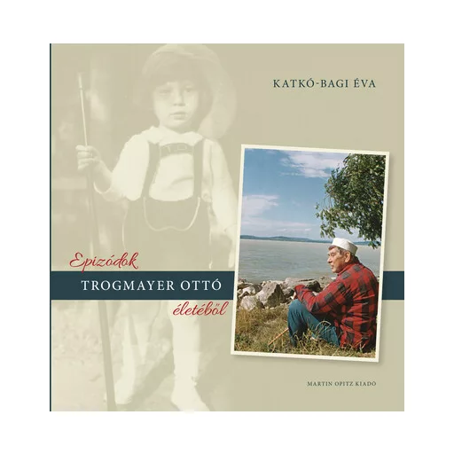 Epizódok Trogmayer Ottó életéből - Katkó-Bagi Éva