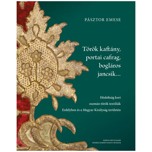 Török kaftány, portai cafrag, bogláros jancsik… - Pásztor Emese