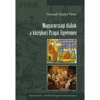   Magyarországi diákok a középkori Prágai Egyetemen - Haraszti Szabó Péter
