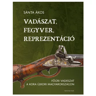 Vadászat, fegyver, reprezentáció - Sánta Ákos