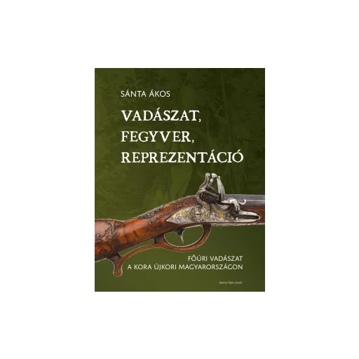 Vadászat, fegyver, reprezentáció - Sánta Ákos