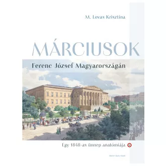   Márciusok Ferenc József Magyarországán - M. Lovas Krisztina