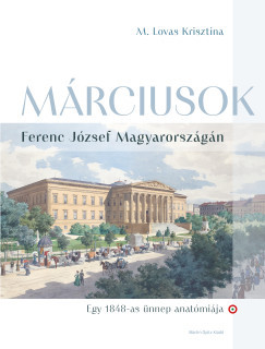 Márciusok Ferenc József Magyarországán - M. Lovas Krisztina