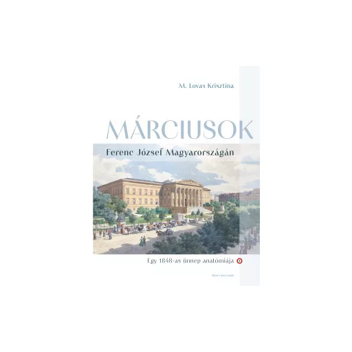 Márciusok Ferenc József Magyarországán - M. Lovas Krisztina