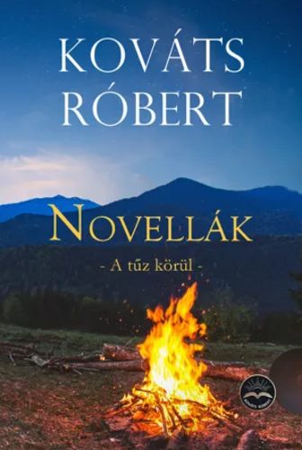 Novellák - A tűz körül - Kováts Róbert