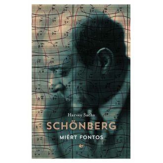 Schönberg - Miért fontos - Harvey Sachs