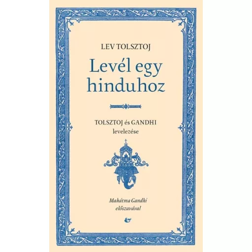Levél egy hinduhoz - Tolsztoj és Gandhi levelezése - Lev Tolsztoj, Mahatma Gandhi