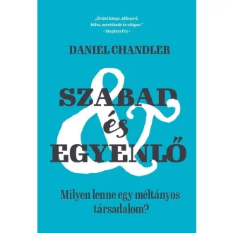   Szabad és egyenlő - Milyen lenne egy méltányos társadalom? - Daniel Chandler