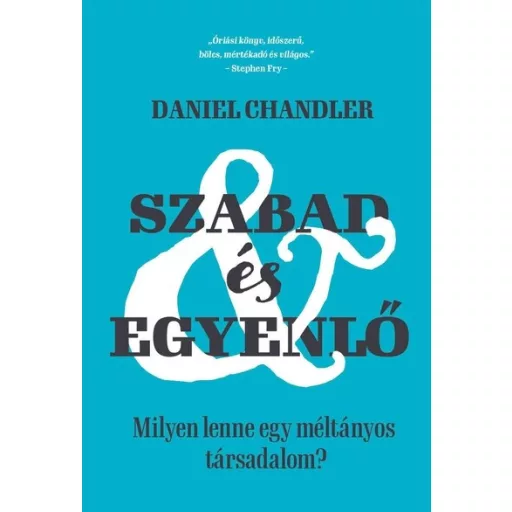 Szabad és egyenlő - Milyen lenne egy méltányos társadalom? - Daniel Chandler