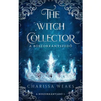   The Witch Collector - A Boszorkányszedő (Különleges kiadás) - Charissa Weaks