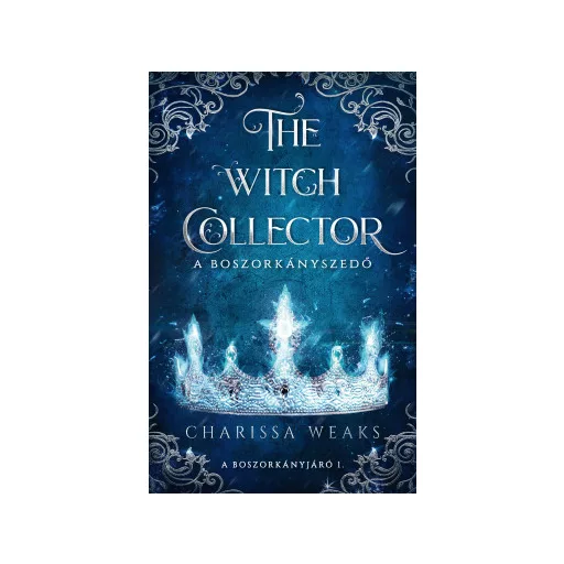 The Witch Collector - A Boszorkányszedő (Különleges kiadás) - Charissa Weaks