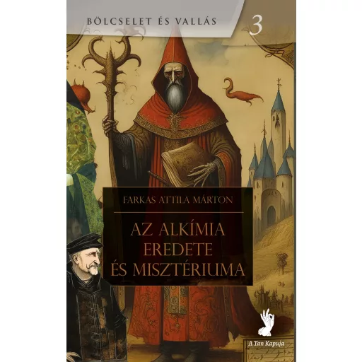Az alkímia eredete és misztériuma - Farkas Attila Márton