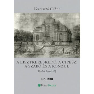   A lisztkereskedő, a cipész, a szabó és a konzul - Verrasztó Gábor