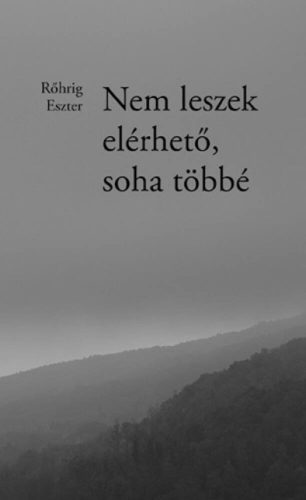 Nem leszek elérhető, soha többé - Rőhrig Eszter